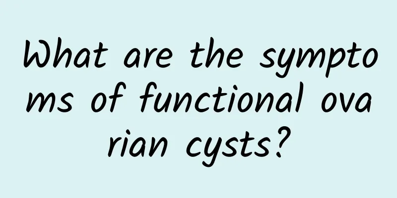 What are the symptoms of functional ovarian cysts?