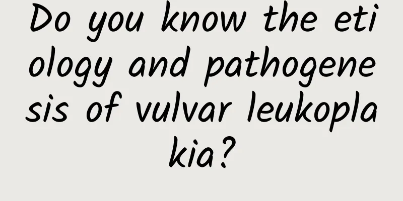 Do you know the etiology and pathogenesis of vulvar leukoplakia?