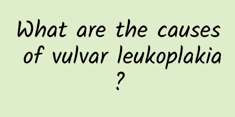What are the causes of vulvar leukoplakia?