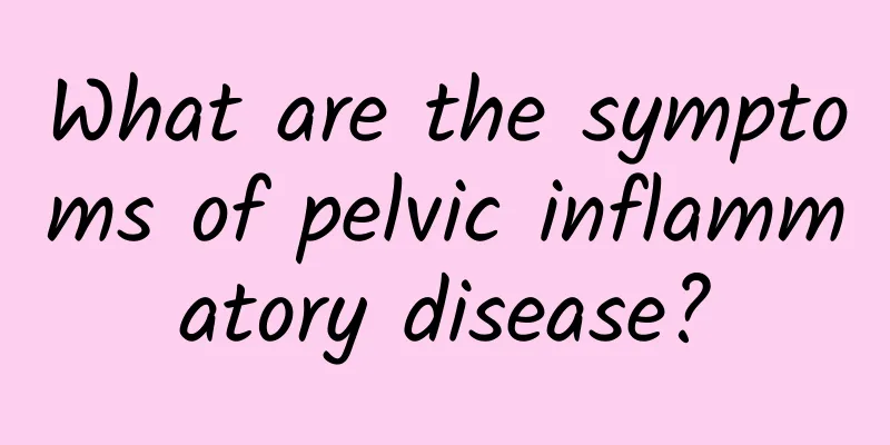 What are the symptoms of pelvic inflammatory disease?