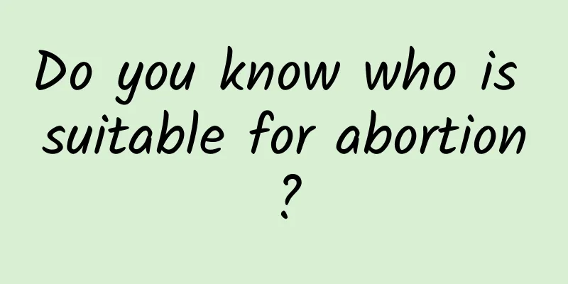 Do you know who is suitable for abortion?