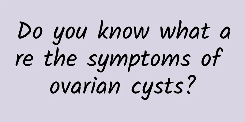 Do you know what are the symptoms of ovarian cysts?
