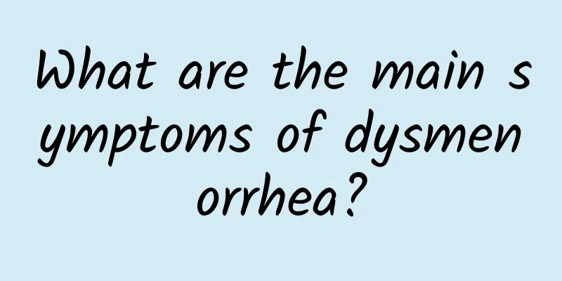 What are the main symptoms of dysmenorrhea?