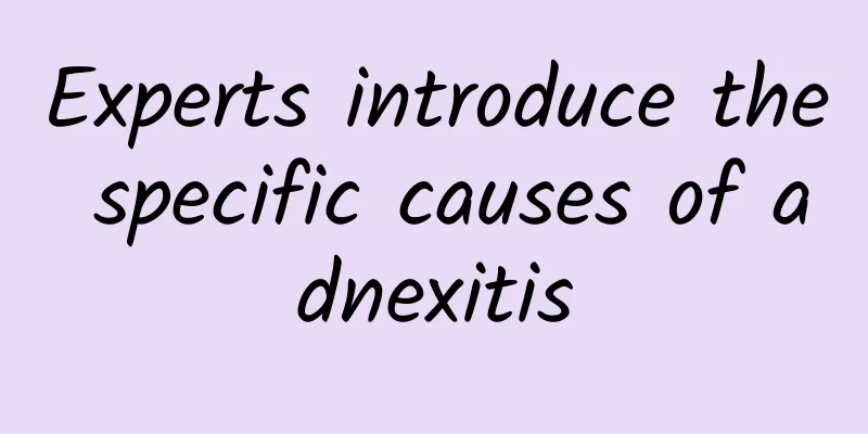 Experts introduce the specific causes of adnexitis