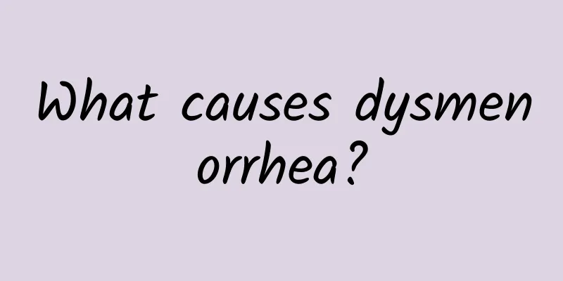 What causes dysmenorrhea?