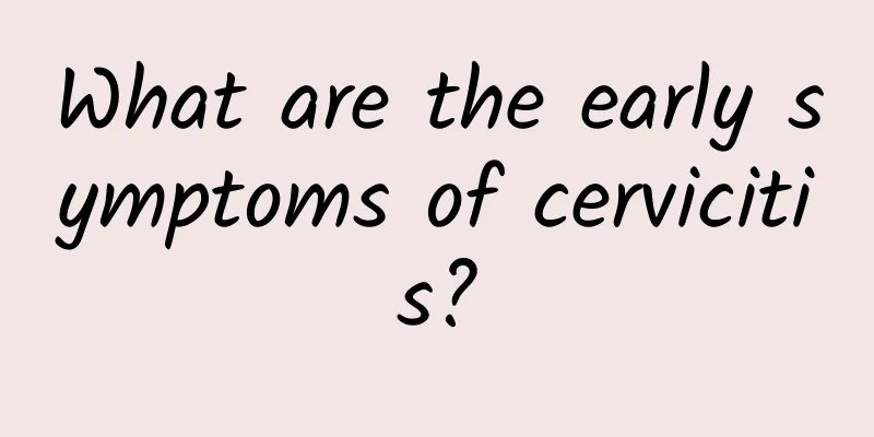 What are the early symptoms of cervicitis?