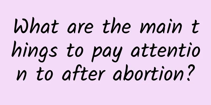 What are the main things to pay attention to after abortion?
