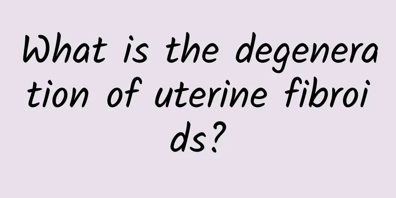 What is the degeneration of uterine fibroids?