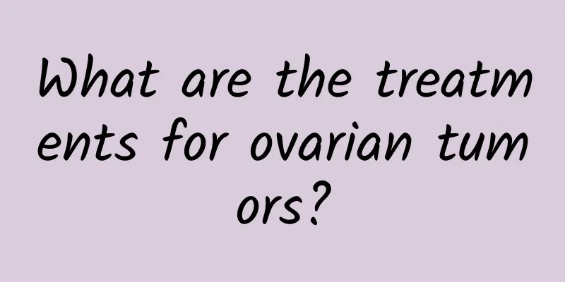 What are the treatments for ovarian tumors?