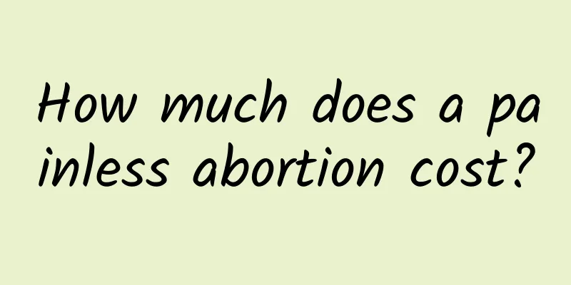 How much does a painless abortion cost?