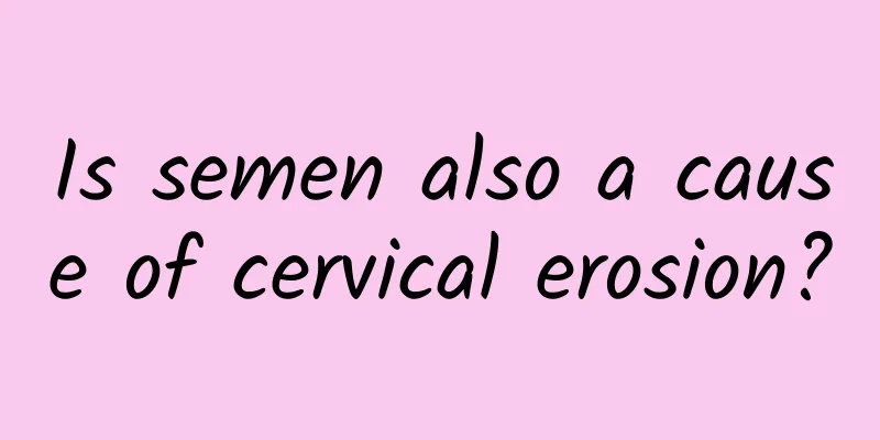 Is semen also a cause of cervical erosion?