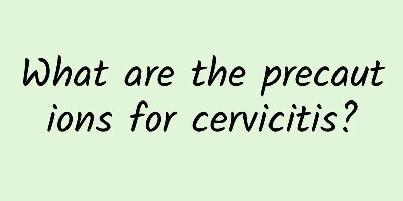 What are the precautions for cervicitis?