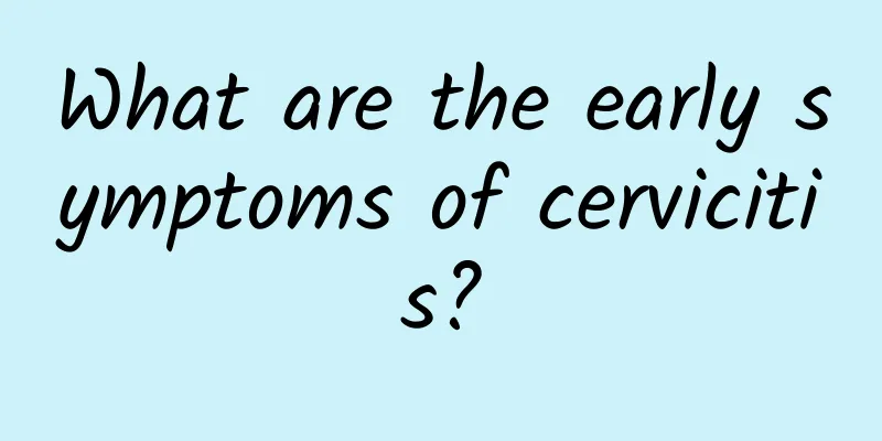 What are the early symptoms of cervicitis?