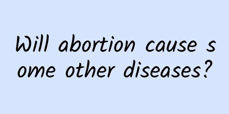 Will abortion cause some other diseases?