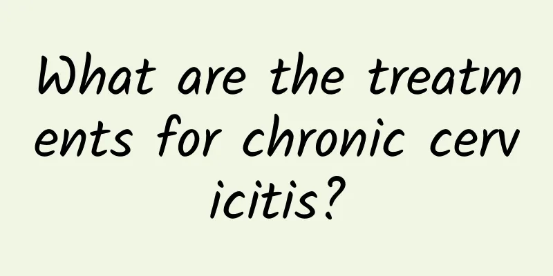 What are the treatments for chronic cervicitis?