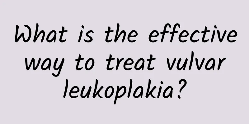 What is the effective way to treat vulvar leukoplakia?