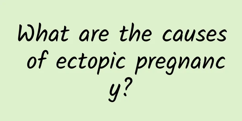 What are the causes of ectopic pregnancy?