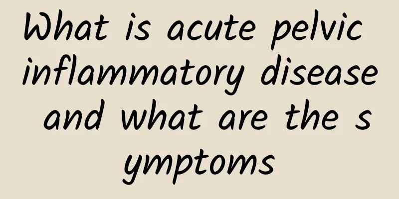 What is acute pelvic inflammatory disease and what are the symptoms