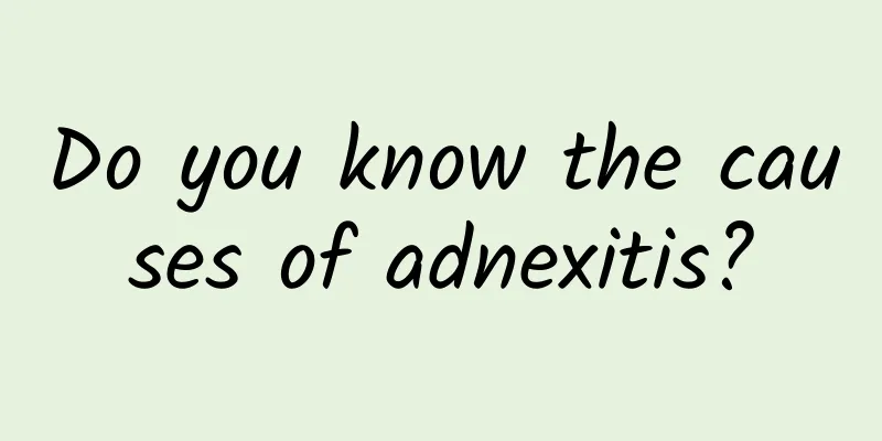 Do you know the causes of adnexitis?