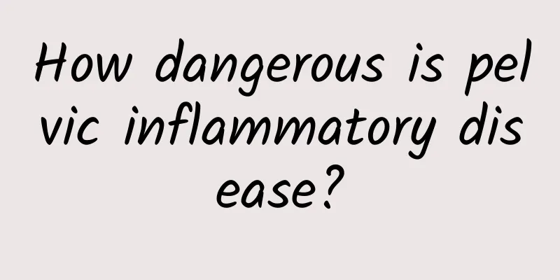 How dangerous is pelvic inflammatory disease?