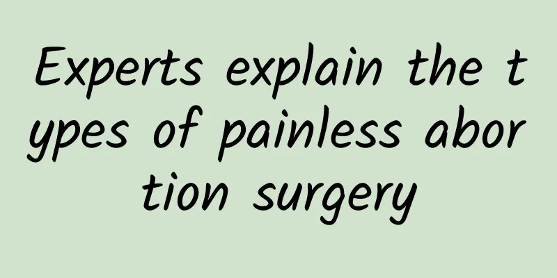 Experts explain the types of painless abortion surgery