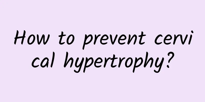 How to prevent cervical hypertrophy?