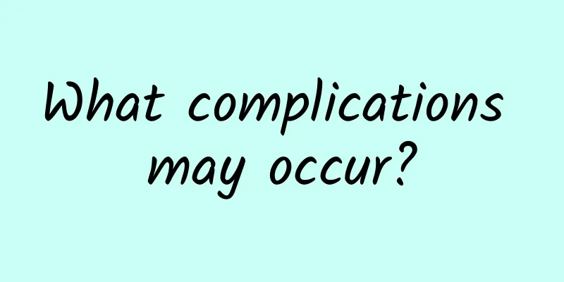 What complications may occur?