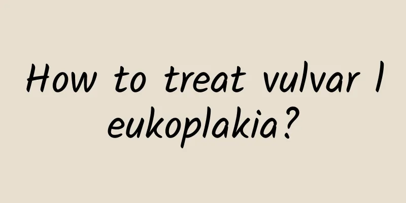 How to treat vulvar leukoplakia?
