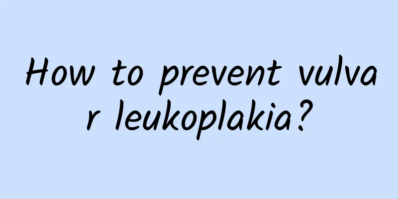 How to prevent vulvar leukoplakia?
