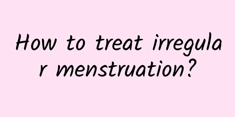How to treat irregular menstruation?