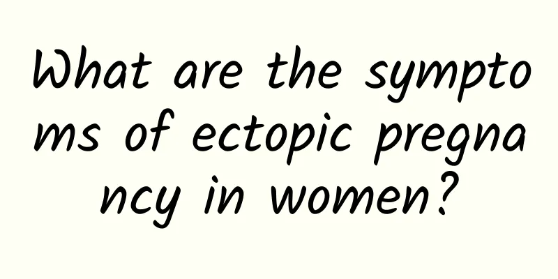 What are the symptoms of ectopic pregnancy in women?