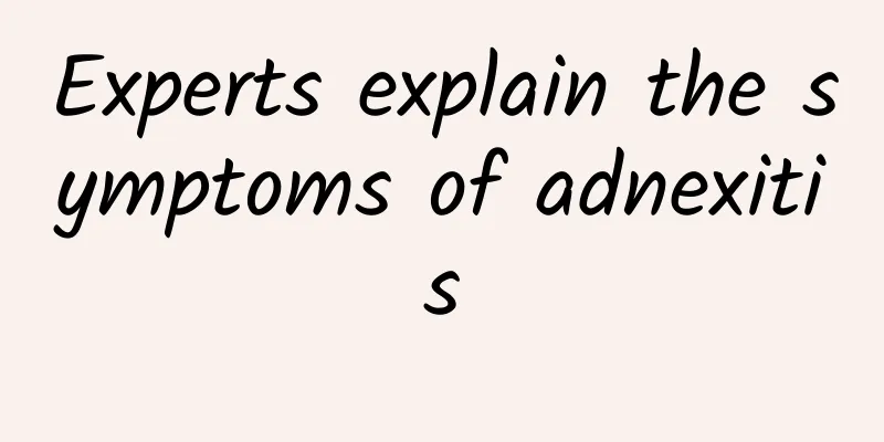 Experts explain the symptoms of adnexitis