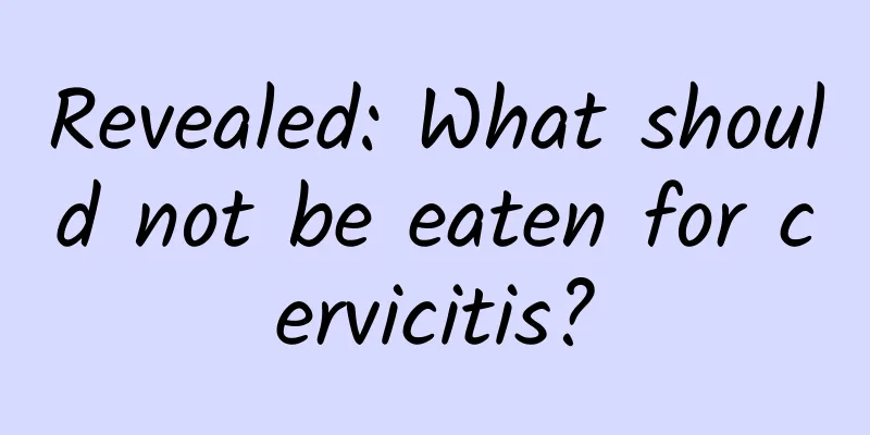 Revealed: What should not be eaten for cervicitis?