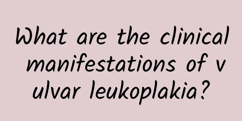 What are the clinical manifestations of vulvar leukoplakia?