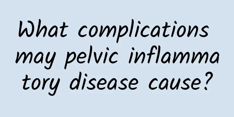 What complications may pelvic inflammatory disease cause?