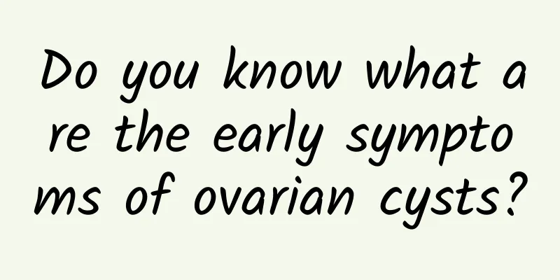 Do you know what are the early symptoms of ovarian cysts?