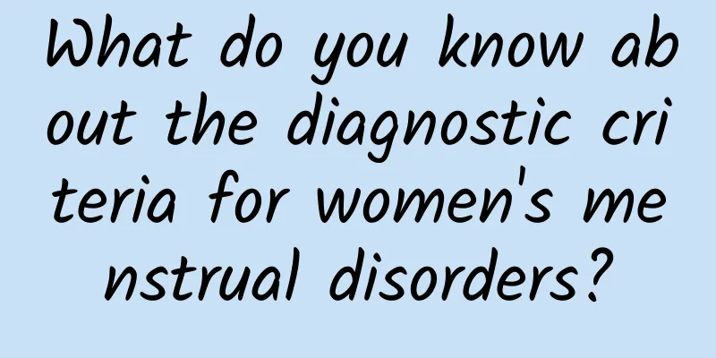 What do you know about the diagnostic criteria for women's menstrual disorders?
