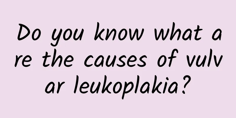 Do you know what are the causes of vulvar leukoplakia?