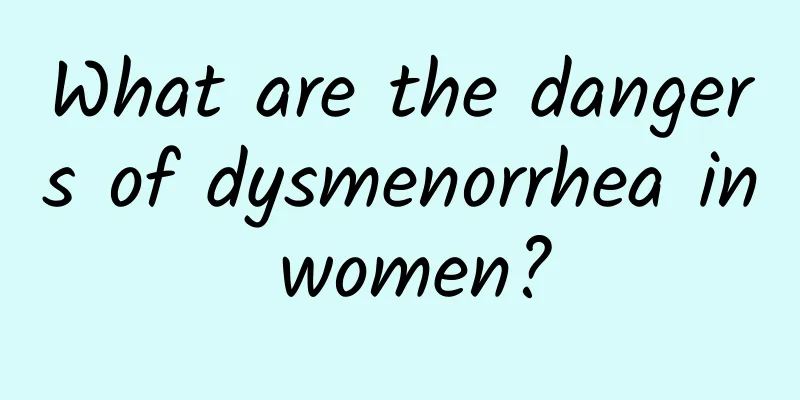 What are the dangers of dysmenorrhea in women?