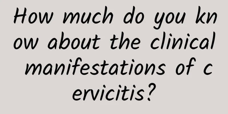 How much do you know about the clinical manifestations of cervicitis?