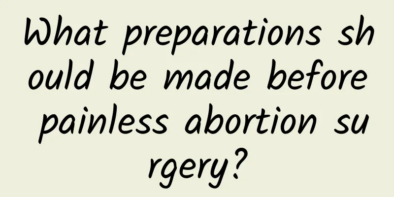 What preparations should be made before painless abortion surgery?