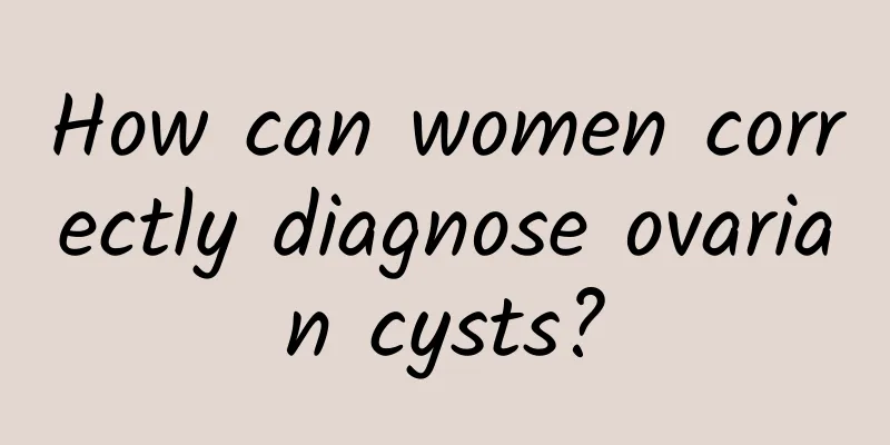 How can women correctly diagnose ovarian cysts?