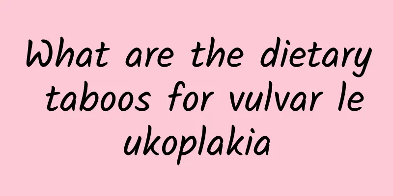 What are the dietary taboos for vulvar leukoplakia