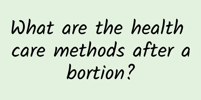 What are the health care methods after abortion?
