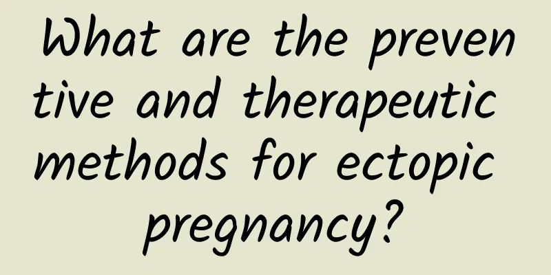 What are the preventive and therapeutic methods for ectopic pregnancy?
