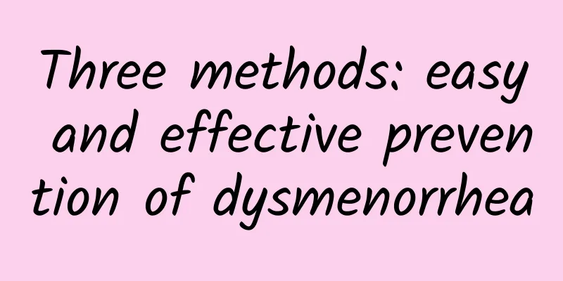 Three methods: easy and effective prevention of dysmenorrhea