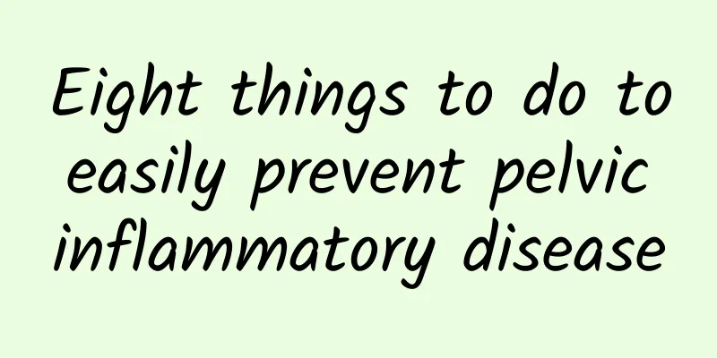 Eight things to do to easily prevent pelvic inflammatory disease