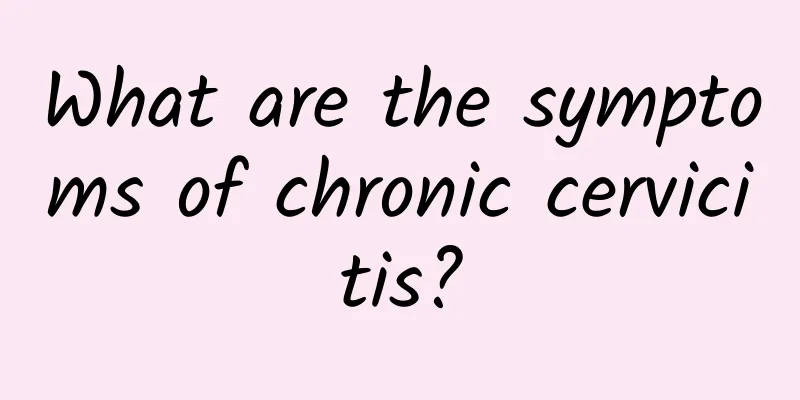 What are the symptoms of chronic cervicitis?