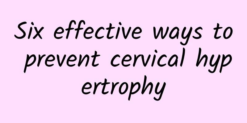 Six effective ways to prevent cervical hypertrophy