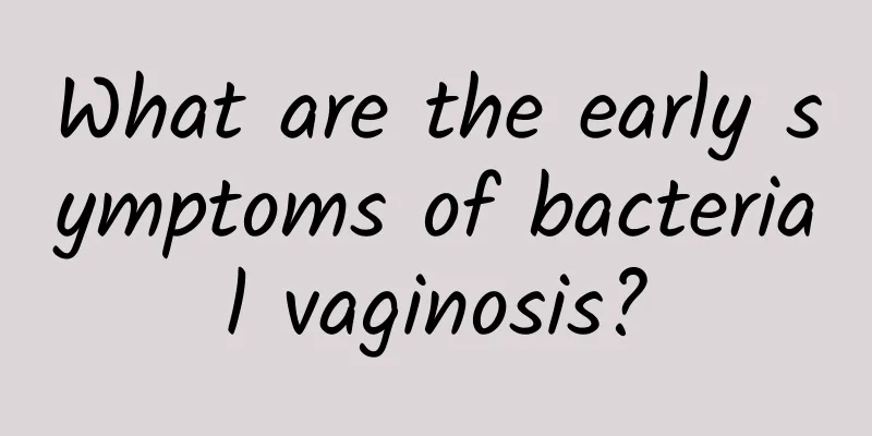 What are the early symptoms of bacterial vaginosis?